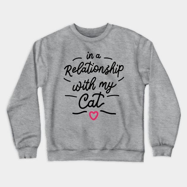 In a relationship with cat Crewneck Sweatshirt by NomiCrafts